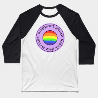 support your local gay artist Baseball T-Shirt